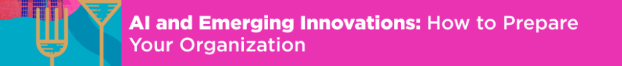 AI and Emerging Innovations: How to Prepare Your Organization