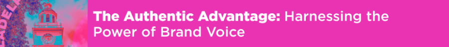 The Authentic Advantage: Harnessing the Power of Brand Voice